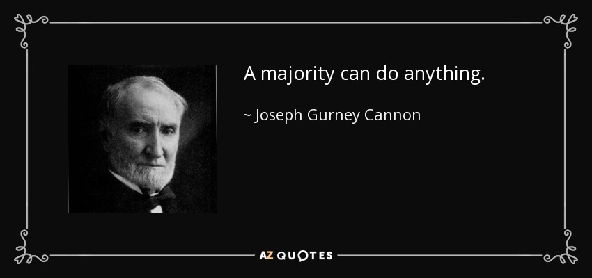 A majority can do anything. - Joseph Gurney Cannon