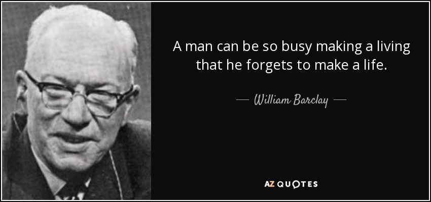 William Barclay quote: A man can be so busy making a living that...
