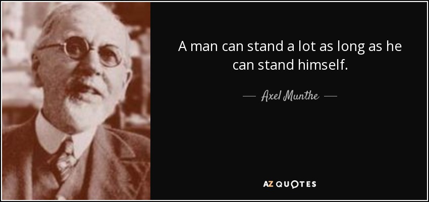 Axel Munthe quote: A man can stand a lot as long as he...