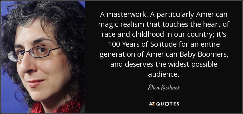 A masterwork. A particularly American magic realism that touches the heart of race and childhood in our country; it's 100 Years of Solitude for an entire generation of American Baby Boomers, and deserves the widest possible audience. - Ellen Kushner