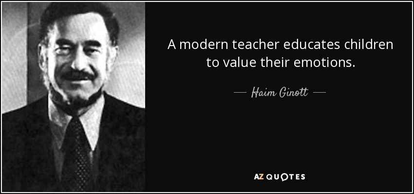 Haim Ginott quote: A modern teacher educates children to value their ...