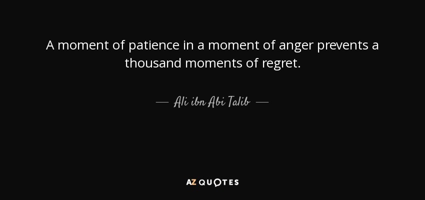 Ali ibn Abi Talib quote: A moment of patience in a moment of anger ...