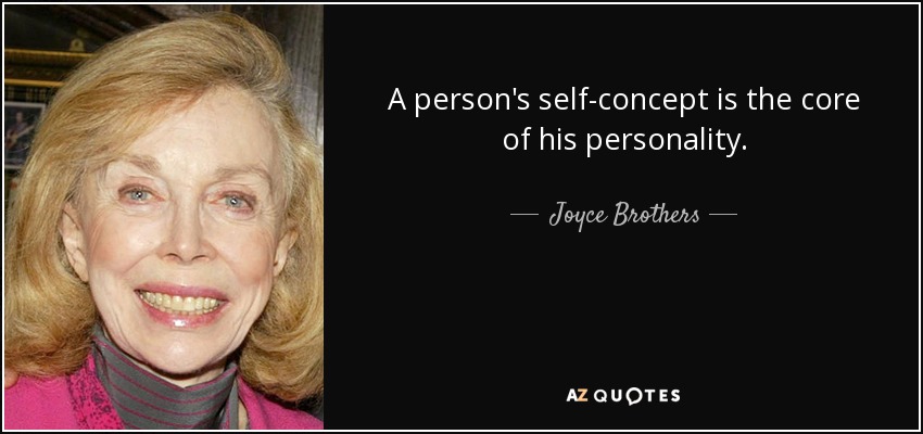A person's self-concept is the core of his personality. - Joyce Brothers