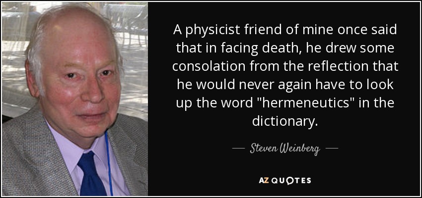 A physicist friend of mine once said that in facing death, he drew some consolation from the reflection that he would never again have to look up the word 