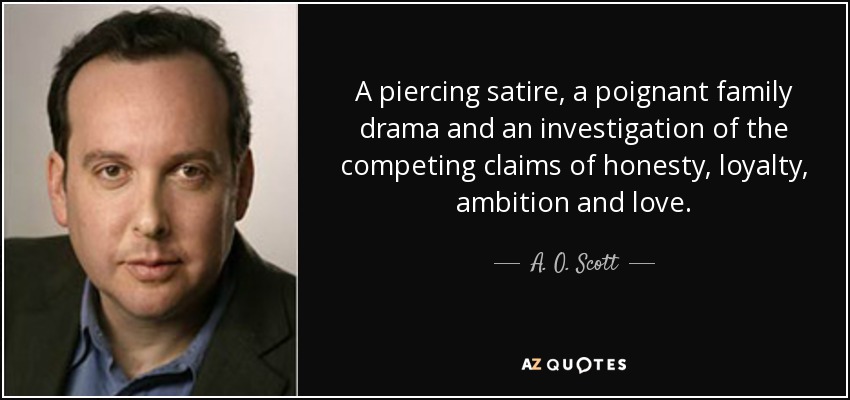 A piercing satire, a poignant family drama and an investigation of the competing claims of honesty, loyalty, ambition and love. - A. O. Scott