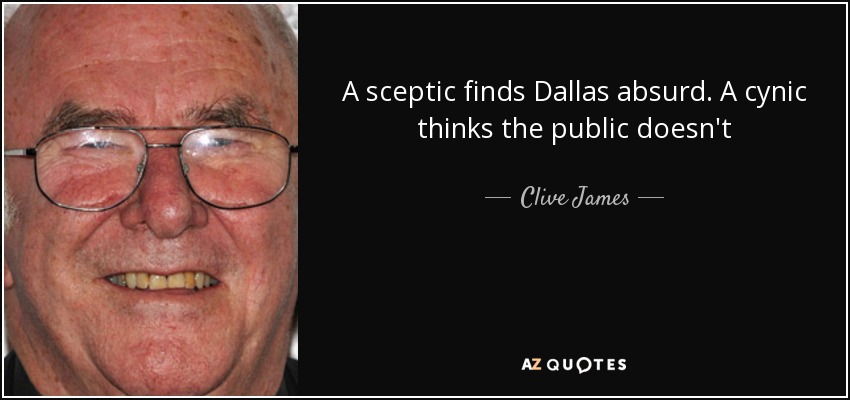 A sceptic finds Dallas absurd. A cynic thinks the public doesn't - Clive James