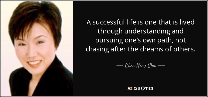 Quote A Successful Life Is One That Is Lived Through Understanding And Pursuing One S Own Chin Ning Chu 5 59 88 
