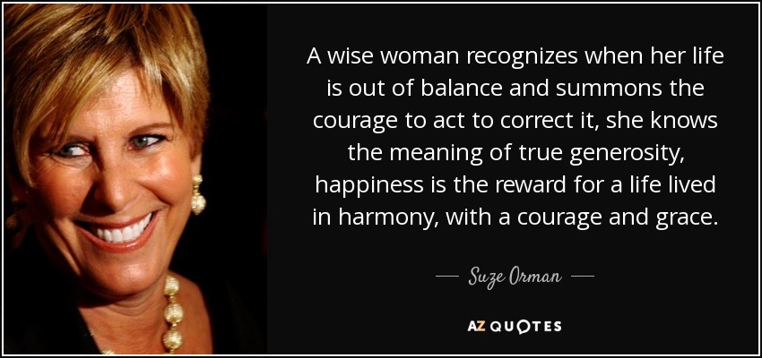 Suze Orman Quote A Wise Woman Recognizes When Her Life Is Out Of 