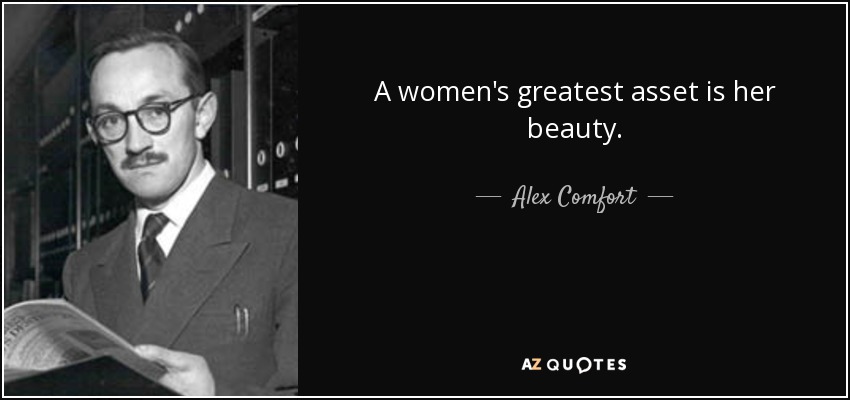 A women's greatest asset is her beauty. - Alex Comfort
