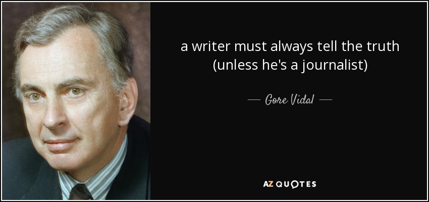 a writer must always tell the truth (unless he's a journalist) - Gore Vidal