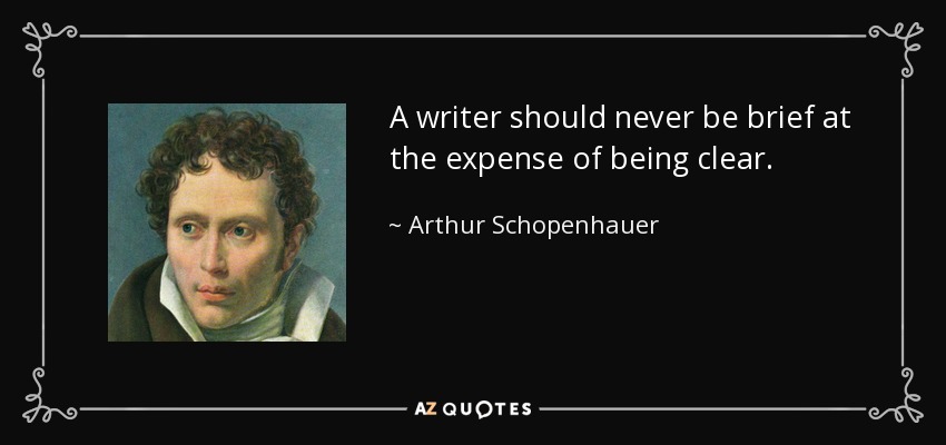 A writer should never be brief at the expense of being clear. - Arthur Schopenhauer