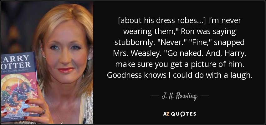 https://www.azquotes.com/picture-quotes/quote-about-his-dress-robes-i-m-never-wearing-them-ron-was-saying-stubbornly-never-fine-snapped-j-k-rowling-35-93-55.jpg
