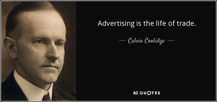 Advertising is the life of trade. - Calvin Coolidge