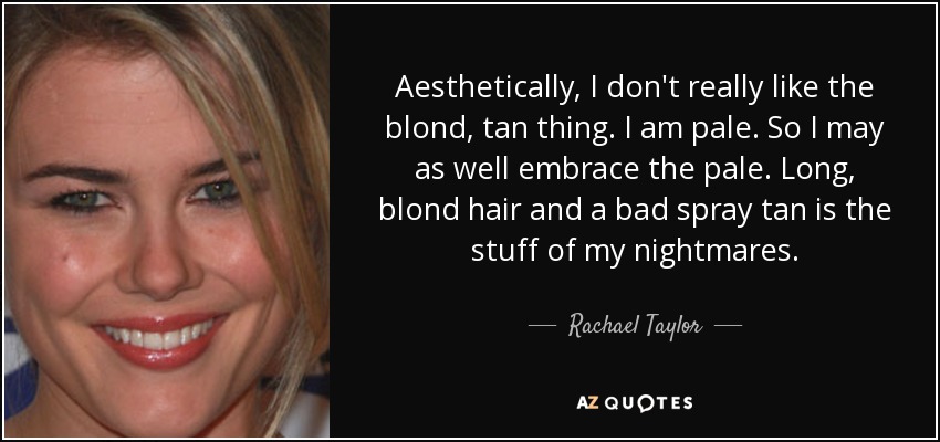 Rachael Taylor Quote Aesthetically I Don T Really Like The Blond