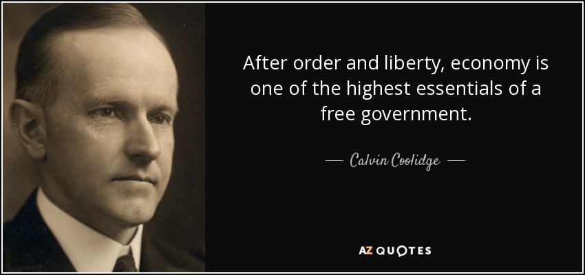 After order and liberty, economy is one of the highest essentials of a free government. - Calvin Coolidge
