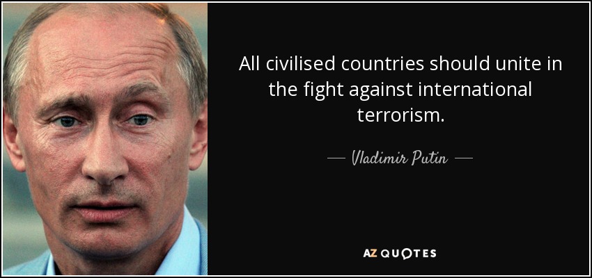 All civilised countries should unite in the fight against international terrorism. - Vladimir Putin