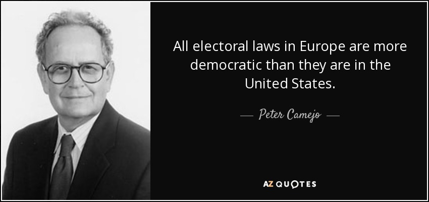 All electoral laws in Europe are more democratic than they are in the United States. - Peter Camejo