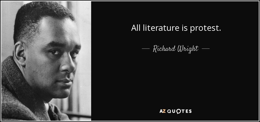 All literature is protest. - Richard Wright