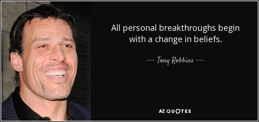 All personal breakthroughs begin with a change in beliefs. - Tony Robbins