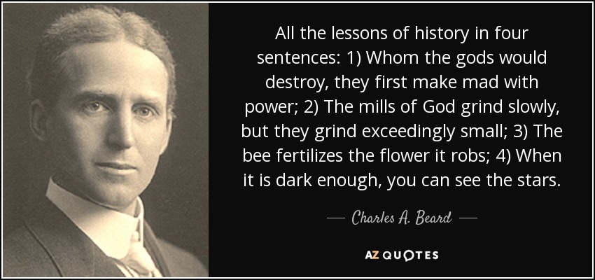 Charles A Beard Quote All The Lessons Of History In Four Sentences 1 