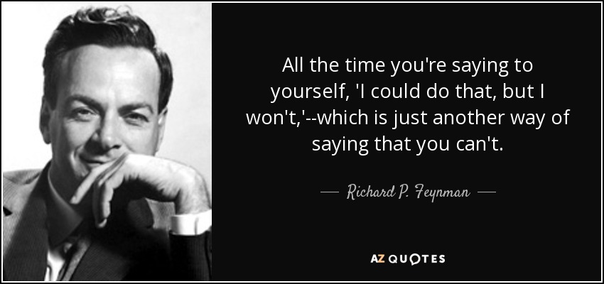 Richard P Feynman Quote All The Time You re Saying To Yourself I 