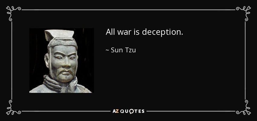 All war is deception. - Sun Tzu