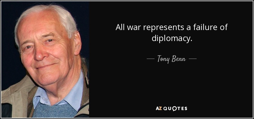 All war represents a failure of diplomacy. - Tony Benn