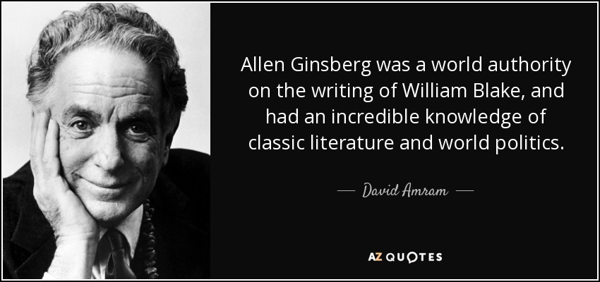 Allen Ginsberg was a world authority on the writing of William Blake, and had an incredible knowledge of classic literature and world politics. - David Amram