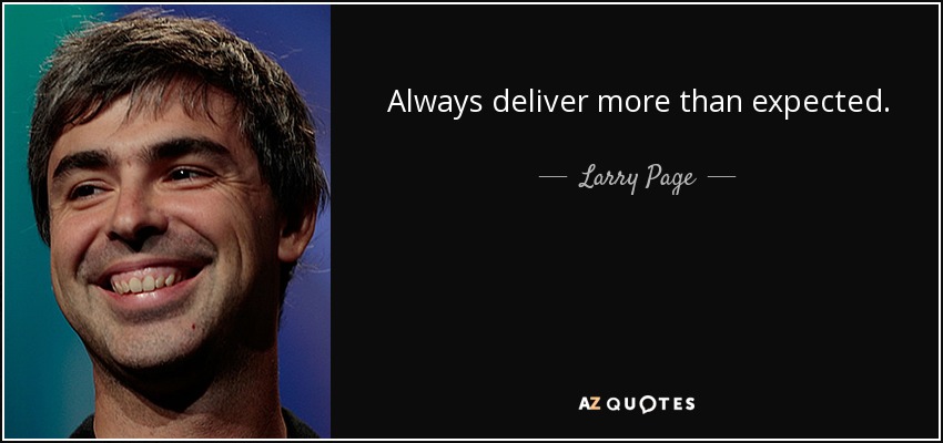 Always deliver more than expected. - Larry Page