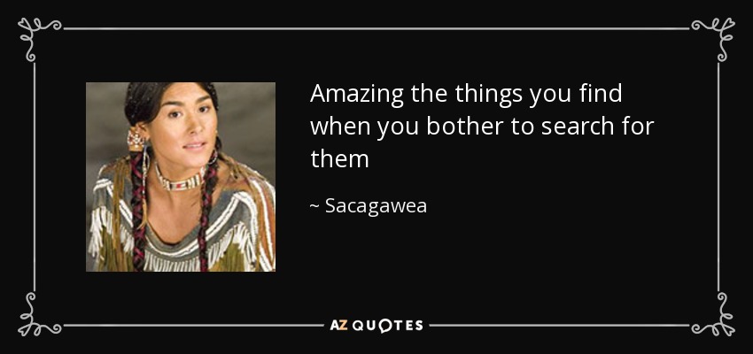 Amazing the things you find when you bother to search for them - Sacagawea