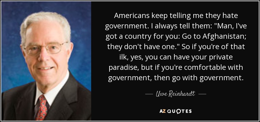 Americans keep telling me they hate government. I always tell them: 