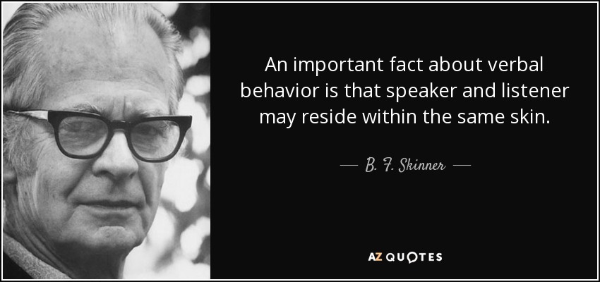 B. F. Skinner quote: An important fact about verbal behavior is that