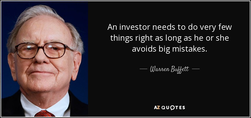 An investor needs to do very few things right as long as he or she avoids big mistakes. - Warren Buffett