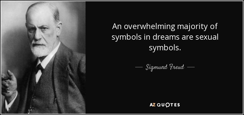 An overwhelming majority of symbols in dreams are sexual symbols. - Sigmund Freud