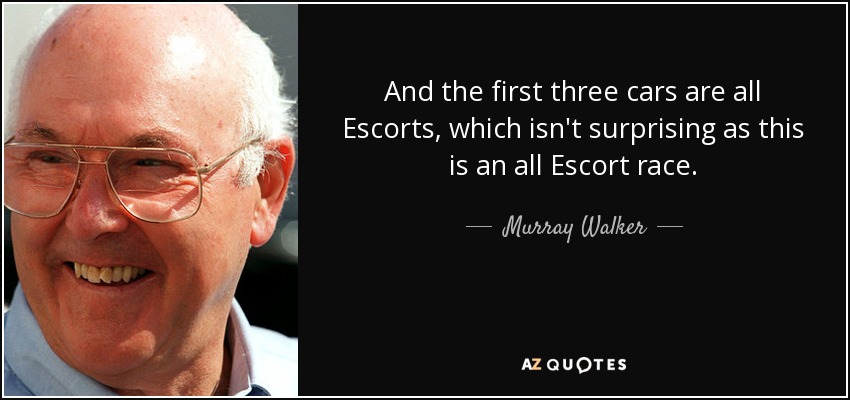 And the first three cars are all Escorts, which isn't surprising as this is an all Escort race. - Murray Walker