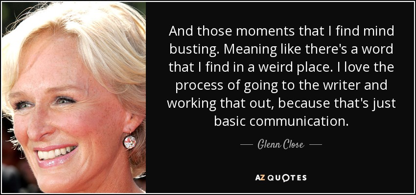 https://www.azquotes.com/picture-quotes/quote-and-those-moments-that-i-find-mind-busting-meaning-like-there-s-a-word-that-i-find-in-glenn-close-132-73-34.jpg