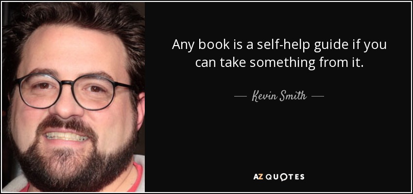 Any book is a self-help guide if you can take something from it. - Kevin Smith