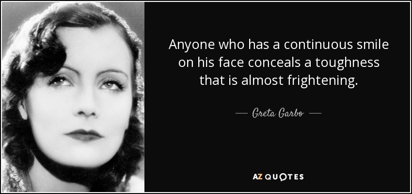 Greta Garbo quote: Anyone who has a continuous smile on his face ...