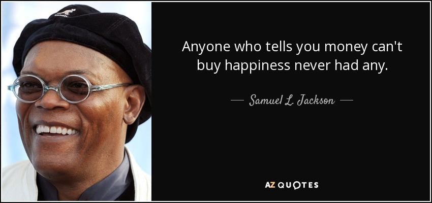 Samuel L Jackson Quote Anyone Who Tells You Money Can T Buy - 