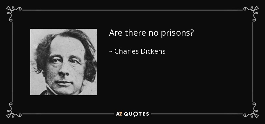 Are there no prisons? - Charles Dickens