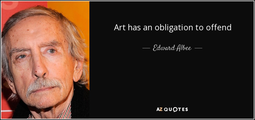 Art has an obligation to offend - Edward Albee