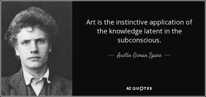 Art is the instinctive application of the knowledge latent in the subconscious. - Austin Osman Spare