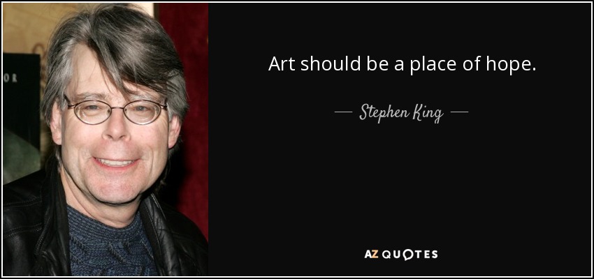 Art should be a place of hope. - Stephen King