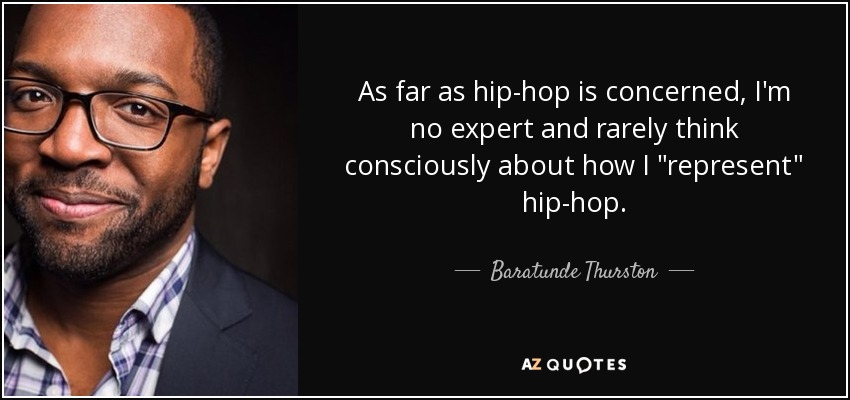 As far as hip-hop is concerned, I'm no expert and rarely think consciously about how I 