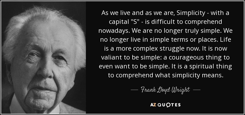 As we live and as we are, Simplicity - with a capital 