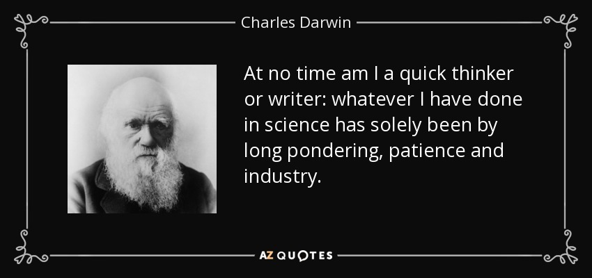 Charles Darwin Quote At No Time Am I A Quick Thinker Or Writer 