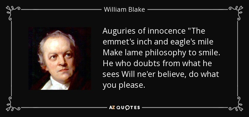 William Blake Quote Auguries Of Innocence The Emmet S Inch And Eagle S Mile Make