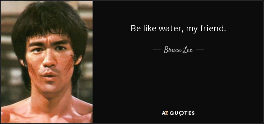 be as water my friend
