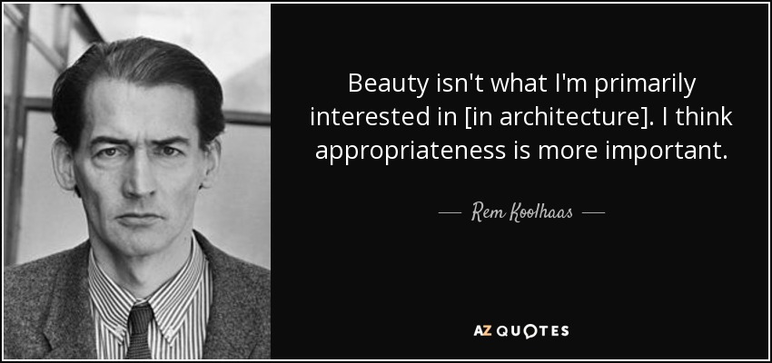 Rem Koolhaas quote: Beauty isn't what I'm primarily interested in [in ...