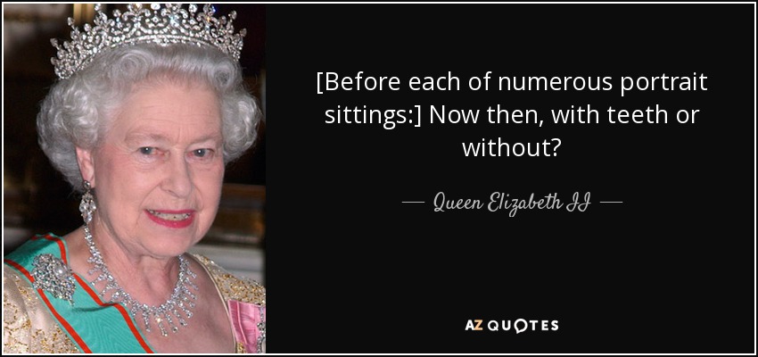 Queen Elizabeth II quote: [Before Now portrait then, of numerous each with sittings